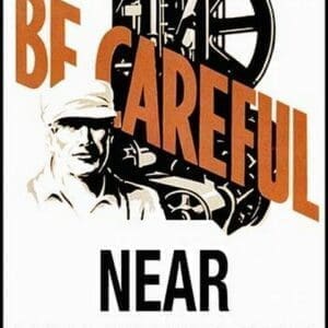 Be Careful Near Machinery - Art Print