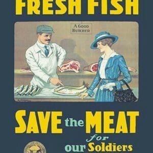 Buy Fresh Fish - Save the Meat for our Soldiers and Allies - Art Print