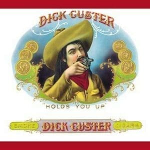 Dick Custer Cigars - Holds You Up - Art Print