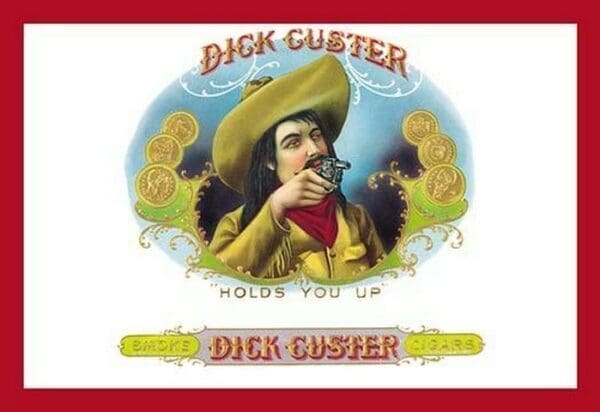 Dick Custer Cigars - Holds You Up - Art Print