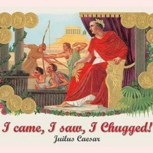 I came I saw I chugged - Julius Caesar by Wilbur Pierce - Art Print