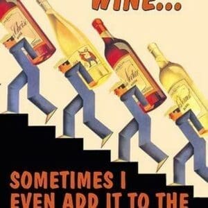 I cook with wine... sometimes I even add it to the food by Wilbur Pierce - Art Print