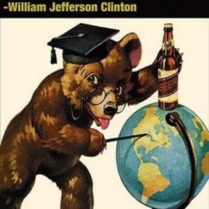 It all depends on what the definition of beer is - Wlliam Jefferson Clinton by Wilbur Pierce - Art Print