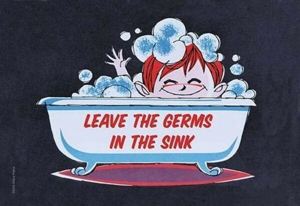 Leave the Germs in the Sink by Wilbur Pierce - Art Print