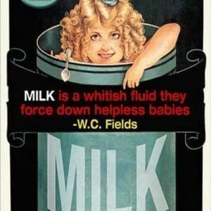 Milk is a whitish fluid they force down helpless babies by Wilbur Pierce - Art Print