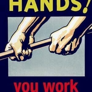 Protect your Hands - You work with them by Wilbur Pierce - Art Print