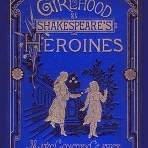 The Girlhood of Shakespeare's Heroines by Mary Cowden Clarke - Art Print