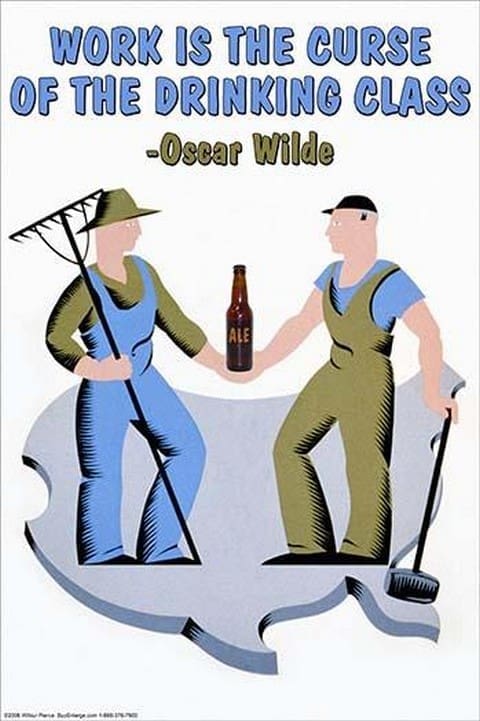 Work is the Curse of the Drinking Class by Wilbur Unknown - Art Print